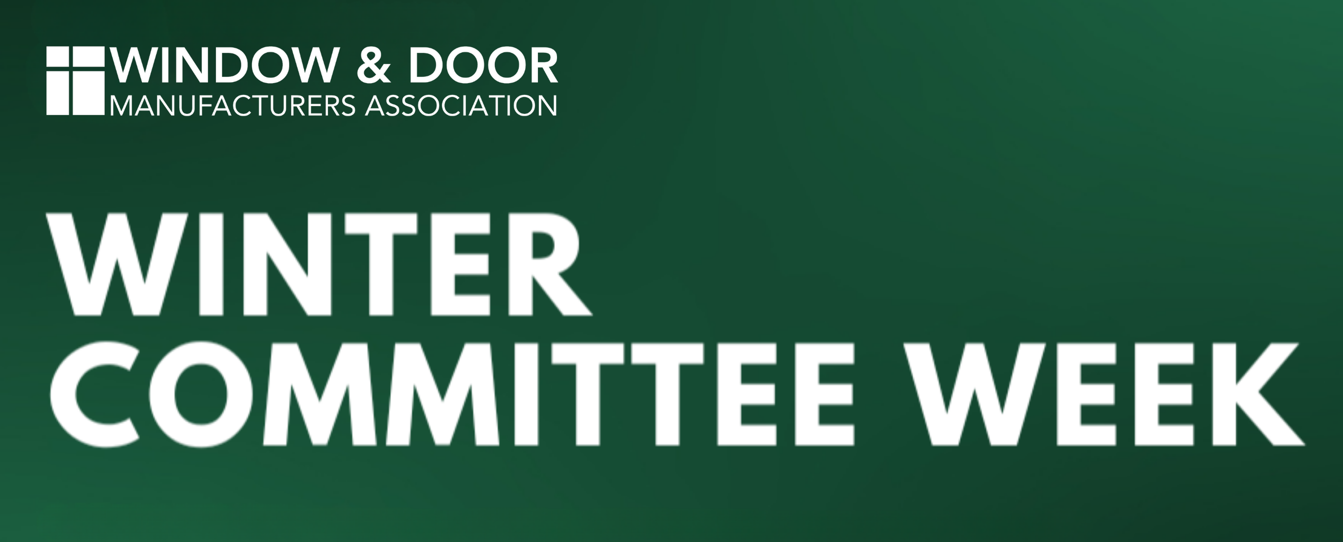 Banner reads WINDOW AND DOOR MANUFACTURER ASSOCIATION WINTER COMMITTEE WEEK in white text on a green background